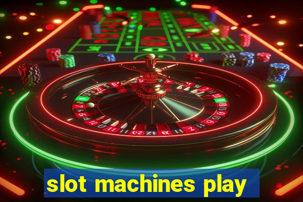 slot machines play