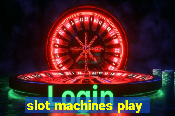 slot machines play