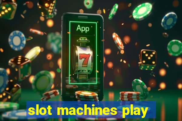 slot machines play