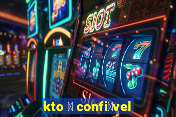 kto 茅 confi谩vel