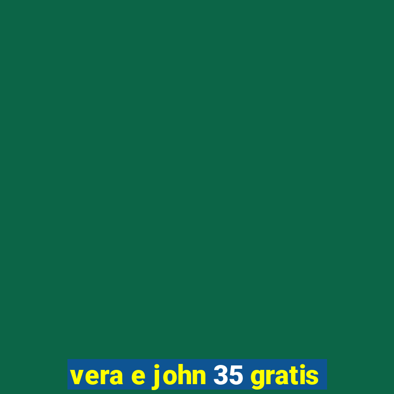 vera e john 35 gratis