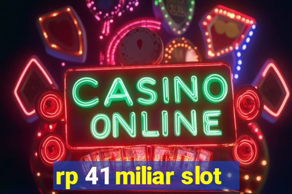 rp 41 miliar slot