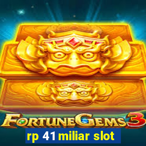 rp 41 miliar slot