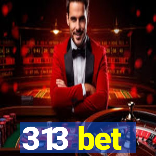 313 bet