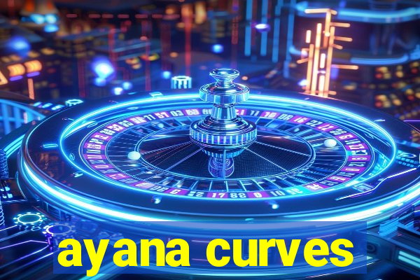 ayana curves