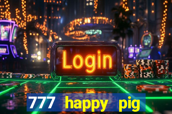 777 happy pig slots casino