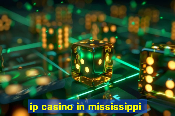 ip casino in mississippi