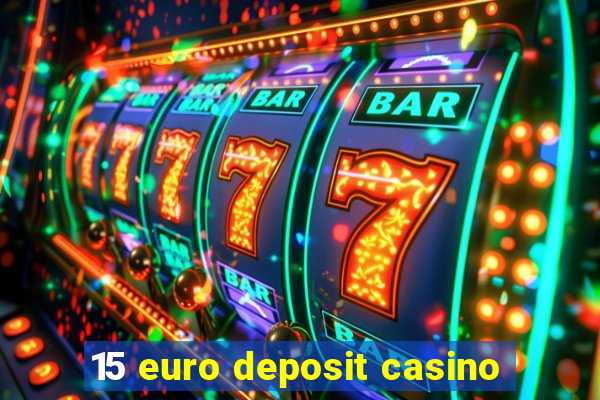 15 euro deposit casino