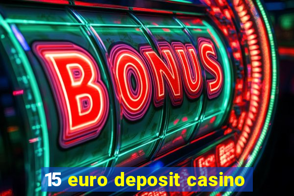 15 euro deposit casino