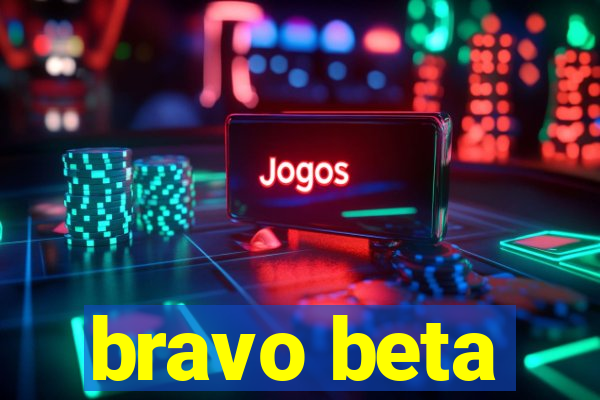 bravo beta