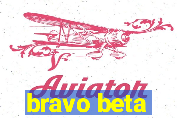 bravo beta