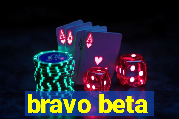 bravo beta