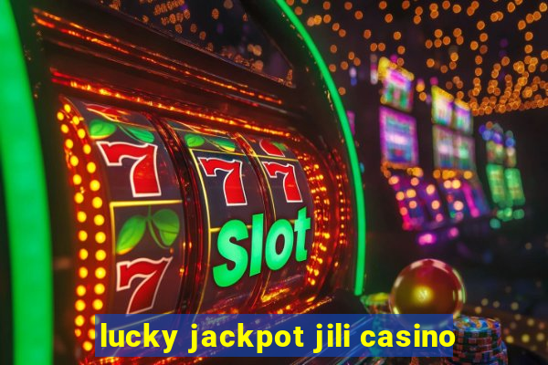 lucky jackpot jili casino