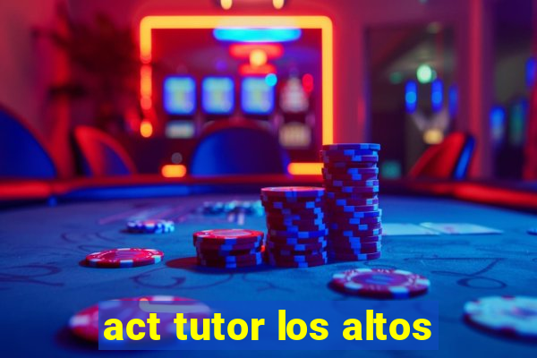 act tutor los altos