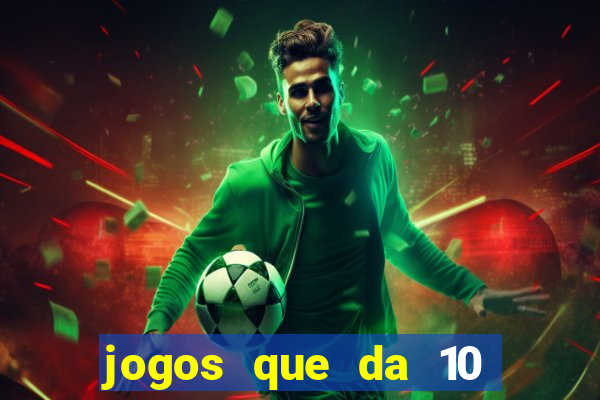 jogos que da 10 reais no cadastro