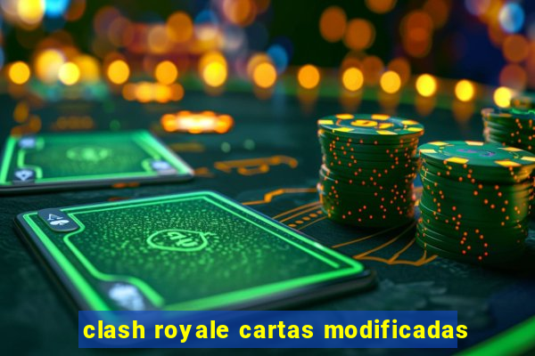 clash royale cartas modificadas