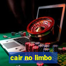 cair no limbo