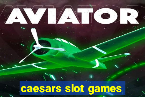 caesars slot games