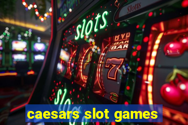 caesars slot games