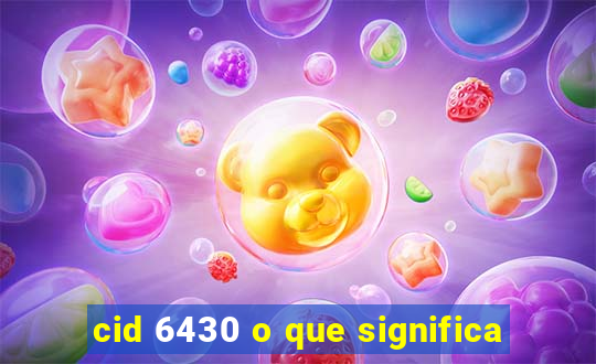 cid 6430 o que significa