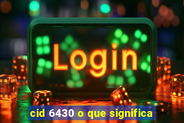 cid 6430 o que significa