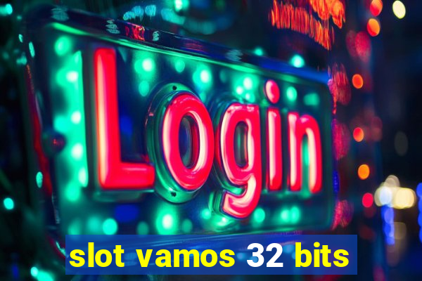 slot vamos 32 bits