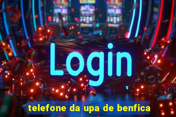 telefone da upa de benfica