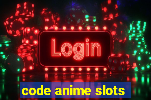 code anime slots