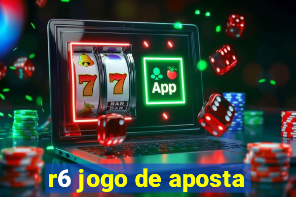 r6 jogo de aposta