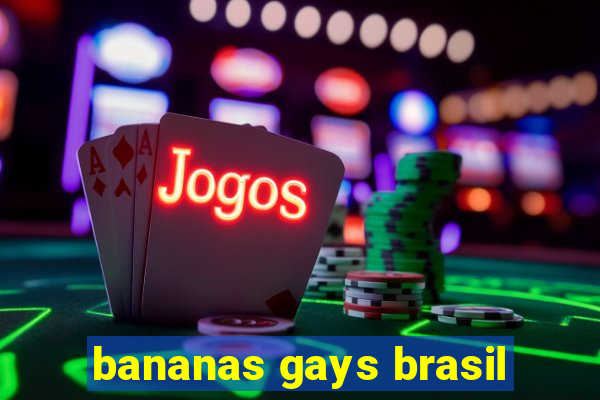 bananas gays brasil