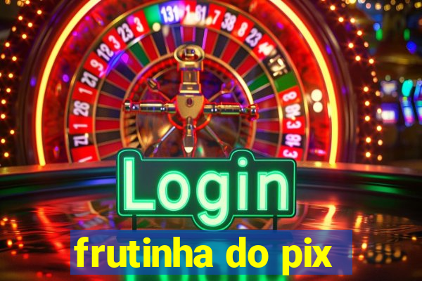 frutinha do pix