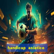 handicap asiatico resultado final