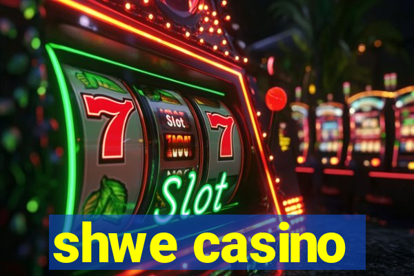 shwe casino