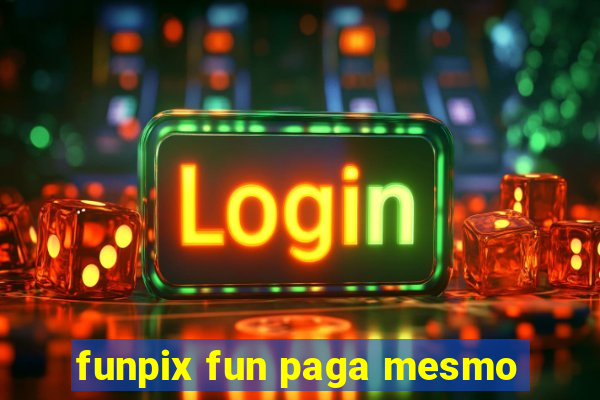 funpix fun paga mesmo