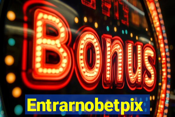 Entrarnobetpix