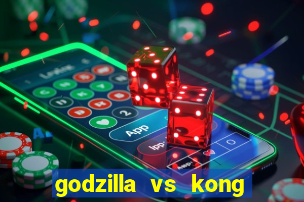 godzilla vs kong filme completo dublado topflix