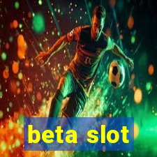 beta slot