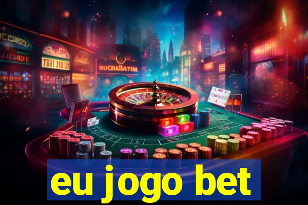 eu jogo bet