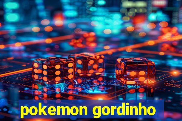 pokemon gordinho