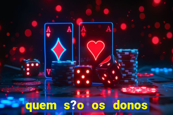 quem s?o os donos das plataformas de jogos de cassino