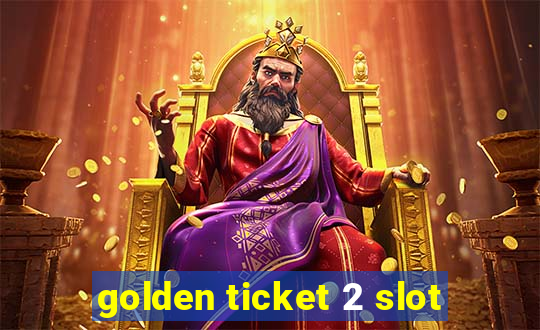 golden ticket 2 slot