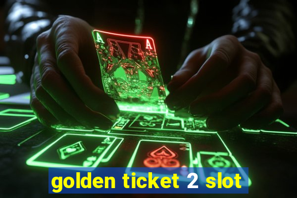 golden ticket 2 slot