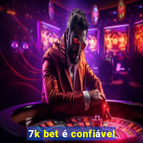 7k bet é confiável