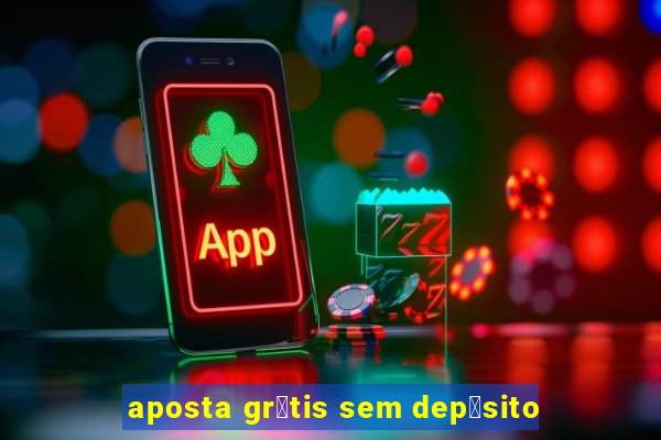 aposta gr谩tis sem dep贸sito