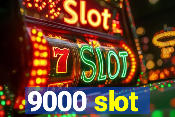 9000 slot