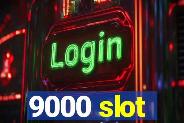 9000 slot