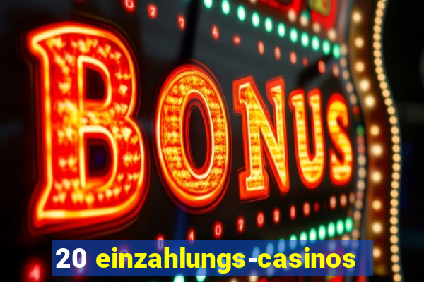 20 einzahlungs-casinos