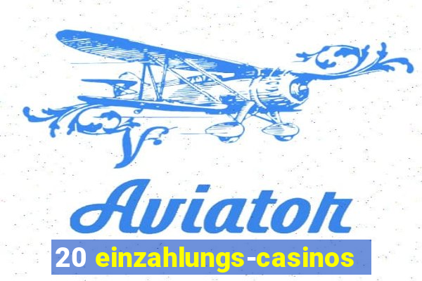 20 einzahlungs-casinos