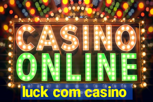 luck com casino