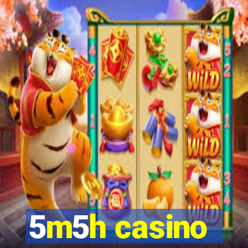 5m5h casino